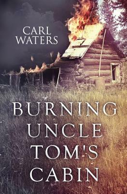 Burning Uncle Tom's Cabin by Dr Kal Chinyere, Carl Waters