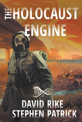 The Holocaust Engine: A Post-Apocalyptic Pandemic Thriller by Stephen Patrick, David Rike
