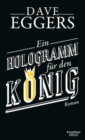 Ein Hologramm für den König by Dave Eggers