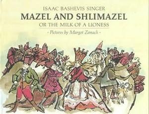 Mazel and Shlimazel; or, The Milk of a Lioness by Isaac Bashevis Singer, Margot Zemach, Elizabeth Shub