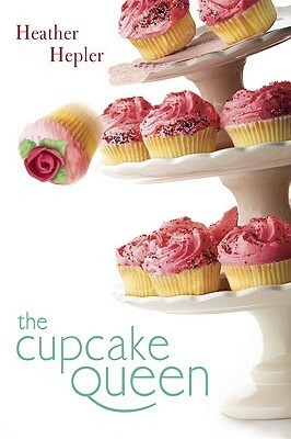 The Cupcake Queen by Heather Hepler