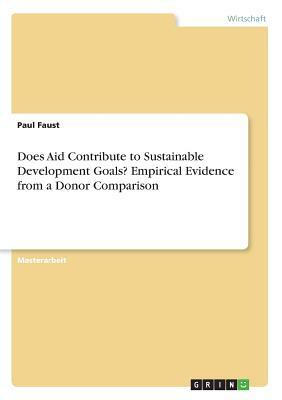 Does Aid Contribute to Sustainable Development Goals? Empirical Evidence from a Donor Comparison by Paul Faust