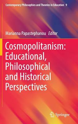 Cosmopolitanism: Educational, Philosophical and Historical Perspectives by 