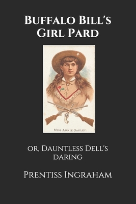 Buffalo Bill's Girl Pard: or, Dauntless Dell's daring by Prentiss Ingraham