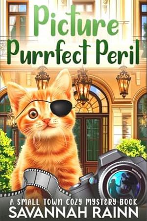 Picture Purrfect Peril: A Small Town Cozy Mystery by Savannah Rainn