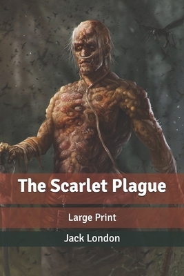 The Scarlet Plague: Large Print by Jack London