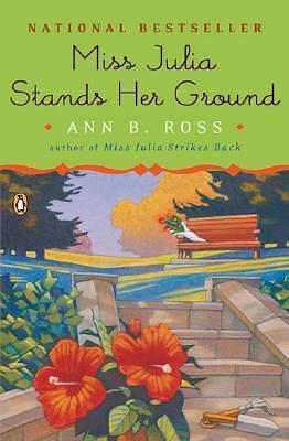 Miss Julia Stands Her Ground: A Novel by Ann B. Ross, Ann B. Ross