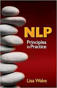 NLP: Principles in Practice by Lisa Wake