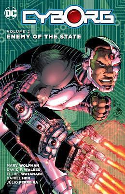 Cyborg, Vol. 2: Enemy of the State by David F. Walker, David F. Walker, Felipe Watanabe, Marv Wolfman