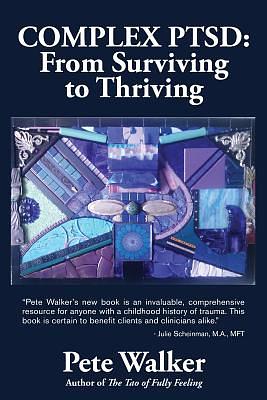 Complex PTSD: From Surviving to Thriving by Pete Walker