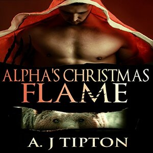 Alpha's Christmas Flame by A.J. Tipton