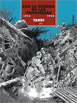 Era la guerra de las trincheras. 1914 - 1918 by Jacques Tardi