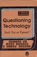Questioning Technology: Tool, Toy or Tyrant? by Lewis Mumford, John Zerzan, Carolyn Merchant, Jean Baudrillard, Sally M. Gearhart, Jacques Ellul, Alice Carnes, Russel Means