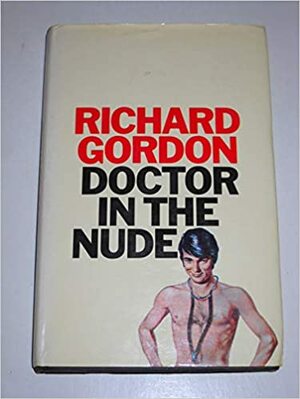 Doctor in the Nude by Richard Gordon