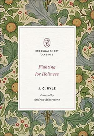 Fighting for Holiness by J.C. Ryle, Andrew Atherstone