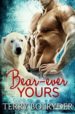 Bear-ever Yours by Terry Bolryder