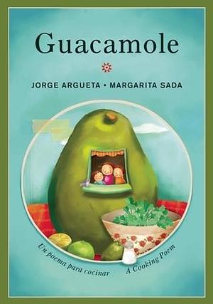 Guacamole: Un poema para cocinar / A Cooking Poem by Jorge Argueta, Jorge Argueta, Elisa Amado