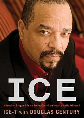 Ice: A Memoir of Gangster Life and Redemption from South Central to Hollywood by Ice-T, Douglas Century