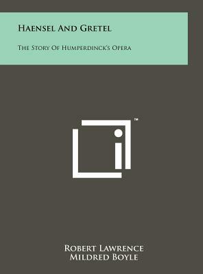 Haensel And Gretel: The Story Of Humperdinck's Opera by 