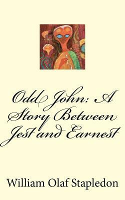 Odd John: A Story Between Jest and Earnest by Olaf Stapledon