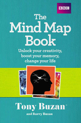 The Mind Map Book: Unlock Your Creativity, Boost Your Memory, Change Your Life by Tony Buzan