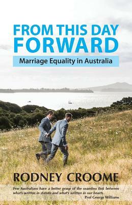 From This Day Forward: Marriage Equality in Australia by Rodney Croome