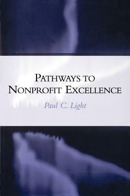 Pathways to Nonprofit Excellence by Paul C. Light