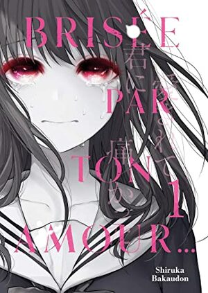 Brisée par ton amour…, Tome 1 by Bakaudon Shiruka