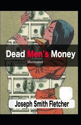 Dead Men's Money Illustrated by Joseph Smith Fletcher