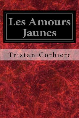 Les Amours Jaunes by Tristan Corbière