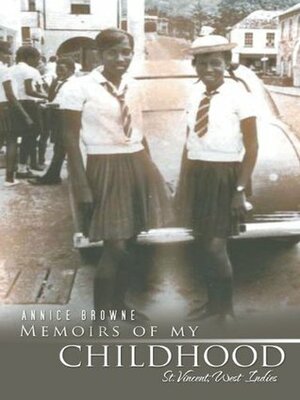 Memoirs of my Childhood: St. Vincent, West Indies by Annice Browne
