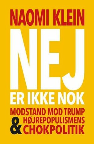Nej er ikke nok - Modstand mod Trump & højrepopulismes chokpolitik by Naomi Klein