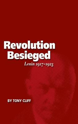 Revolution Besieged, Volume 3: Lenin 1917-1923 by Tony Cliff