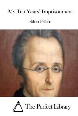 My Ten Years' Imprisonment by Silvio Pellico
