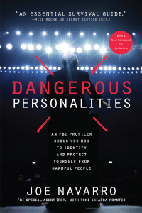 Dangerous Personalities: An FBI Profiler Shows You How to Identify and Protect Yourself from Harmful People by Joe Navarro