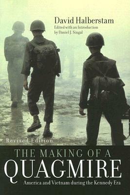 Making of a Quagmire: America and Vietnam During the Kennedy Era (Revised) by David Halberstam