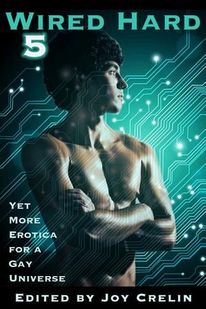 Wired Hard 5 by Jonathan Hepburn, Sasha Payne, Joy Crelin, Laylah Hunter, Benji Bright, Hero Freyr