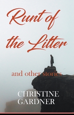 Runt of the Litter and Other Stories by Christine Gardner