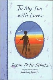 To My Son with Love: On the Important Things in Life by Susan Polis Schutz