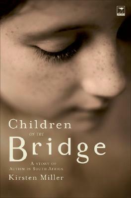 Children on the Bridge: A Story of Autism in South Africa by Kirsten Miller