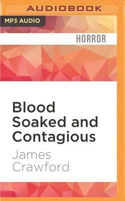 Blood Soaked and Contagious by James Crawford