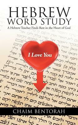 Hebrew Word Study: A Hebrew Teacher Finds Rest in the Heart of God by Chaim Bentorah