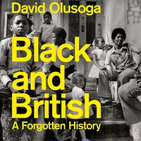 Black and British: A Forgotten History by David Olusoga