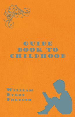 Guide Book to Childhood by William Byron Forbush