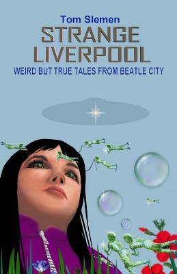 Strange Liverpool by Tom Slemen