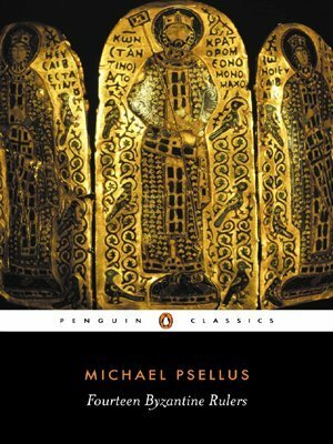 Fourteen Byzantine Rulers: The Chronographia of Michael Psellus by Michael Psellus, E.R.A. Sewter