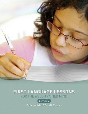 First Language Lessons Level 4: Instructor Guide by Jessie Wise, Sara Buffington