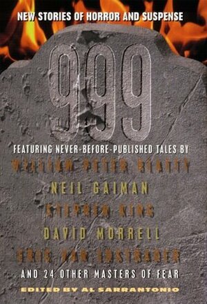 999: New Stories of Horror and Suspense by Ramsey Campbell, Ed Gorman, T.E.D. Klein, Neil Gaiman, Al Sarrantonio, Edward Bryant, F. Paul Wilson, Peter Schneider, Stephen King, Steven G. Spruill, Kim Newman, Gene Wolfe, Tim Powers, Eric Van Lustbader, David Morrell, Joe R. Lansdale, Joyce Carol Oates, Nancy A. Collins, Edward Lee, Michael Marshall Smith, Thomas Ligotti, Bentley Little, P.D. Cacek, Thomas F. Monteleone, Thomas M. Disch, Dennis L. McKiernan, Rick Hautala, Chet Williamson, William Peter Blatty