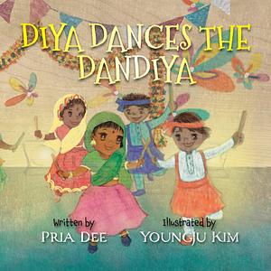 Diya Dances the Dandiya: Indian Asian culture, dance, arts, traditions, clothes, food, jewelry and Hindi language are showcased in this picture book for elementary age children by YoungJu Kim, Pria Dee