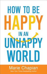 How to Be Happy in an Unhappy World by 